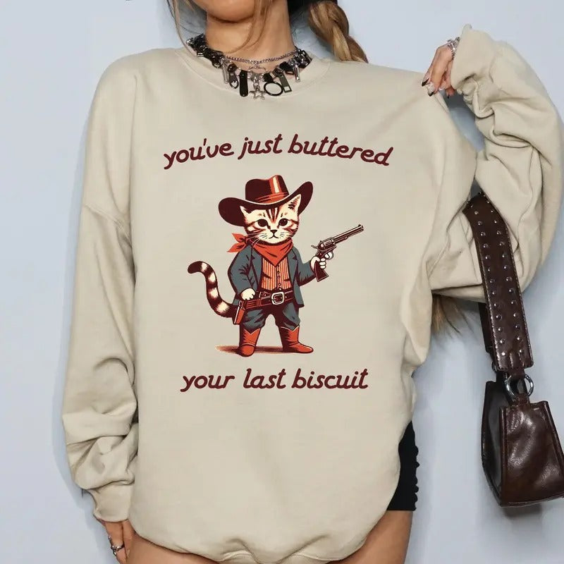 You've Just Buttered Your Last Biscuit, Cat Cowboy, Cute, Western Sweatshirt, Crew Neck, Women's, Crewneck Shirt Hoodie
