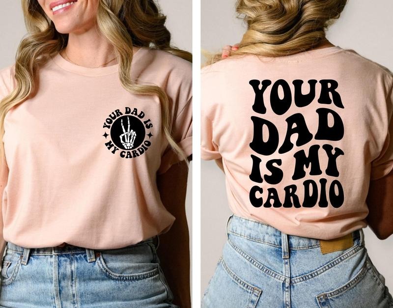 Your Dad Is My Cardio Shirt Funny Sarcasm Adult Humor Mom Shirt Funny Mama Tee Daddy Trendy Shirt Women's Funny Shirt...