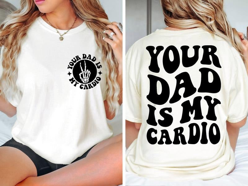Your Dad Is My Cardio Svg Png Funny Sarcasm Adult Humor Daddy Trendy Shirt Design Instant Download Digital Files Cotton...