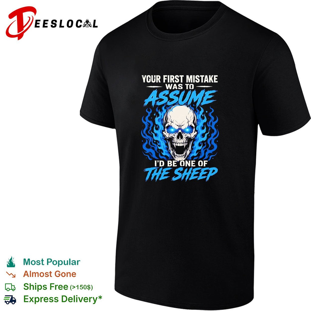 Your First Mistake Was To Assume I’d Be One Of The Sheep shirt