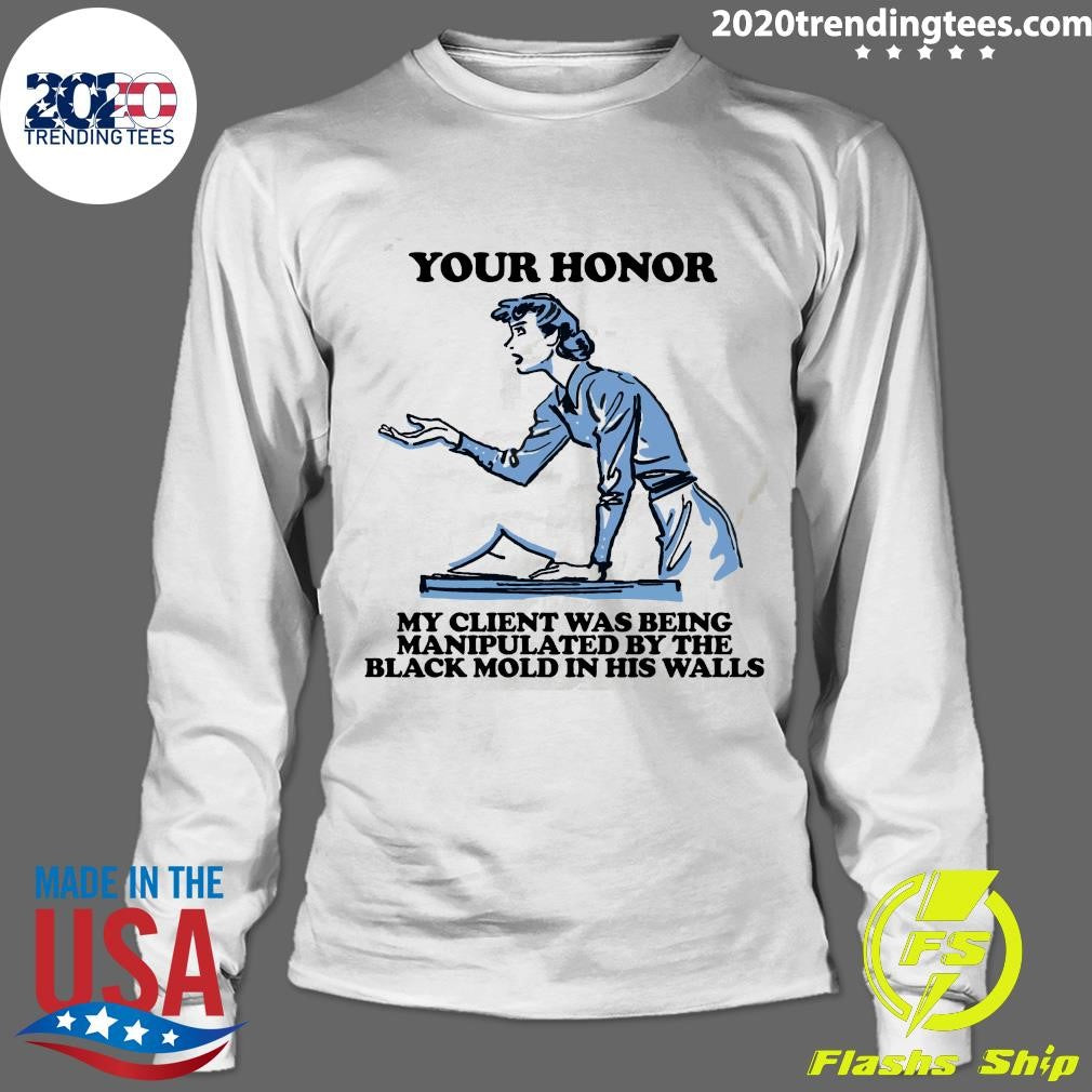 Your Honor, My Client Was Being Manipulated By The Black Mold In His Walls 2026 Tee Shirt