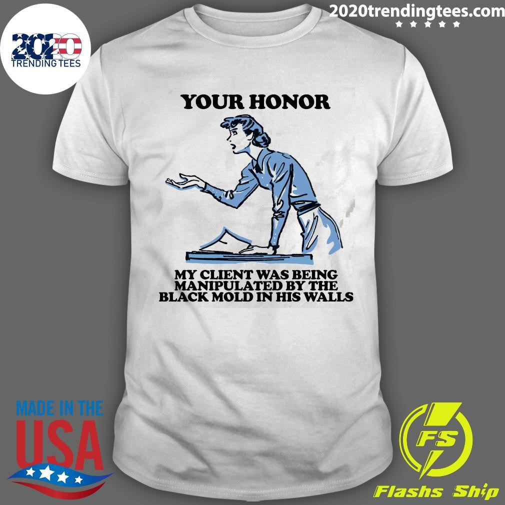 Your Honor, My Client Was Being Manipulated By The Black Mold In His Walls 2026 Tee Shirt