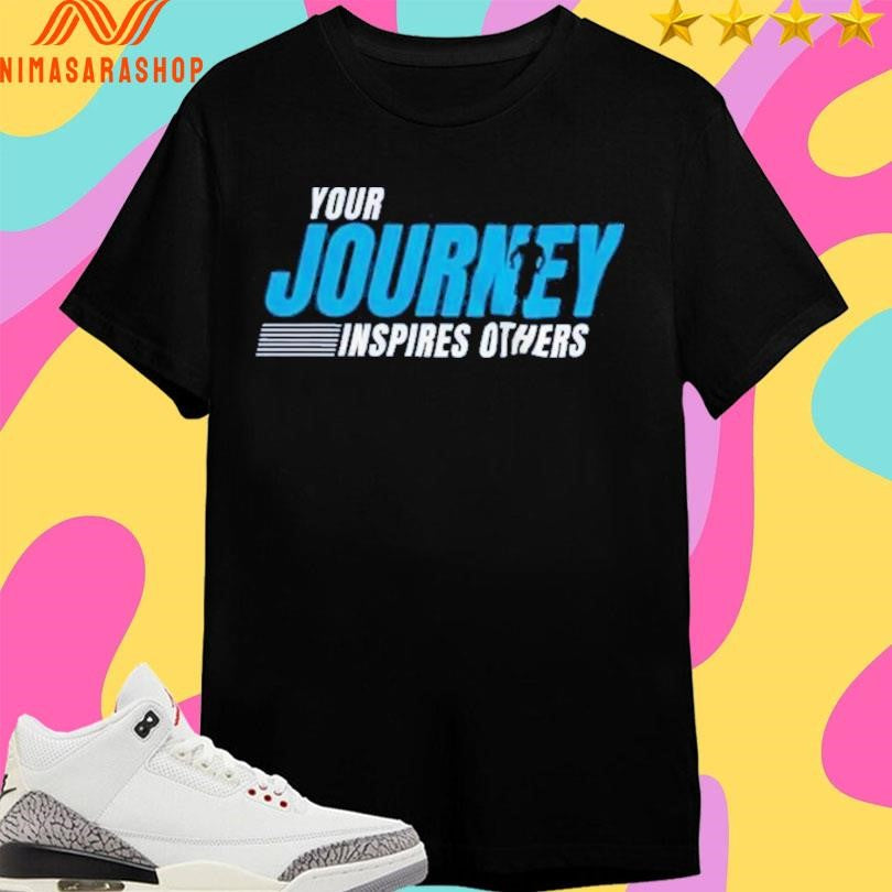 Your Journey Inspires Others Shirts