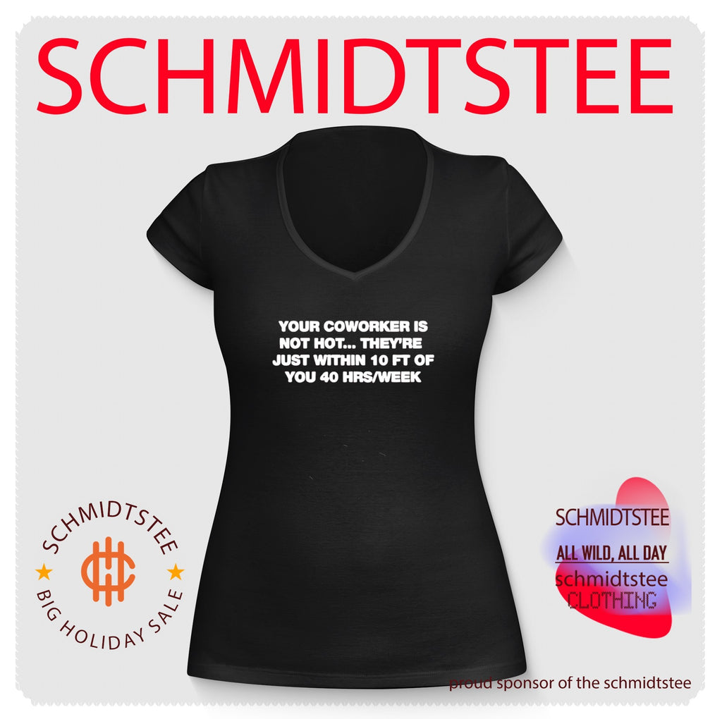 Your coworker is not hot they 10 ft of you 40 hrs week shirt