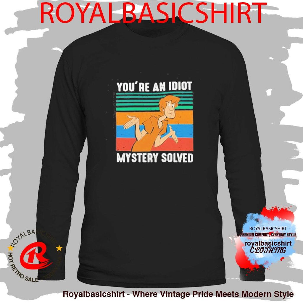 You’re An Idiot Mystery Solved Shirt