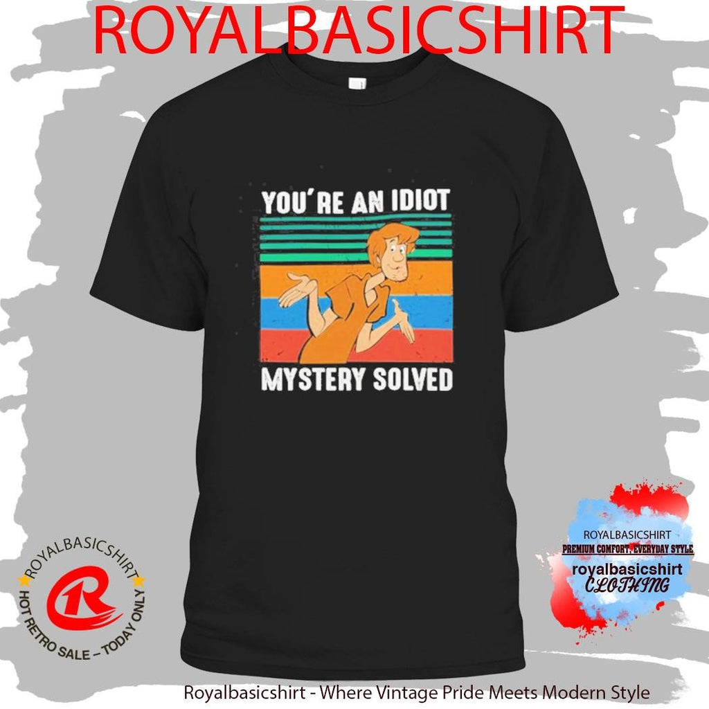 You’re An Idiot Mystery Solved Shirt