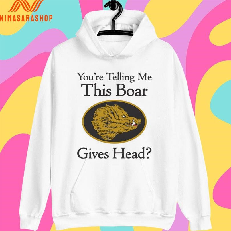 You’re Telling Me This Boar Gives Head Shirts