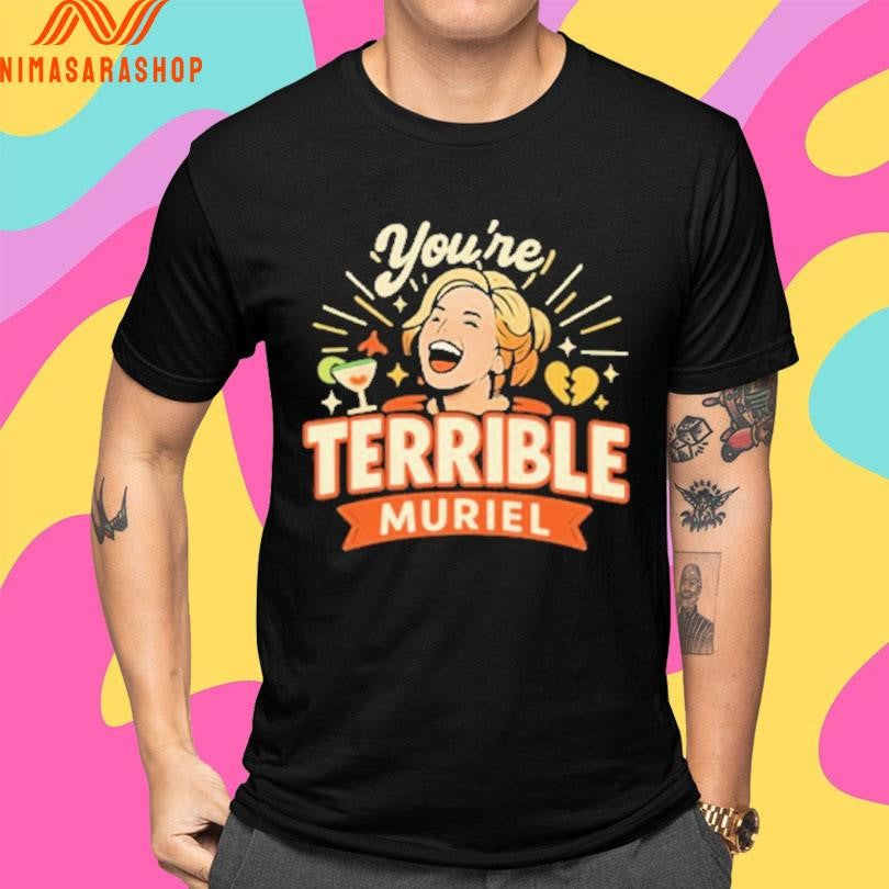You’re Terrible Muriel Retro Shirts