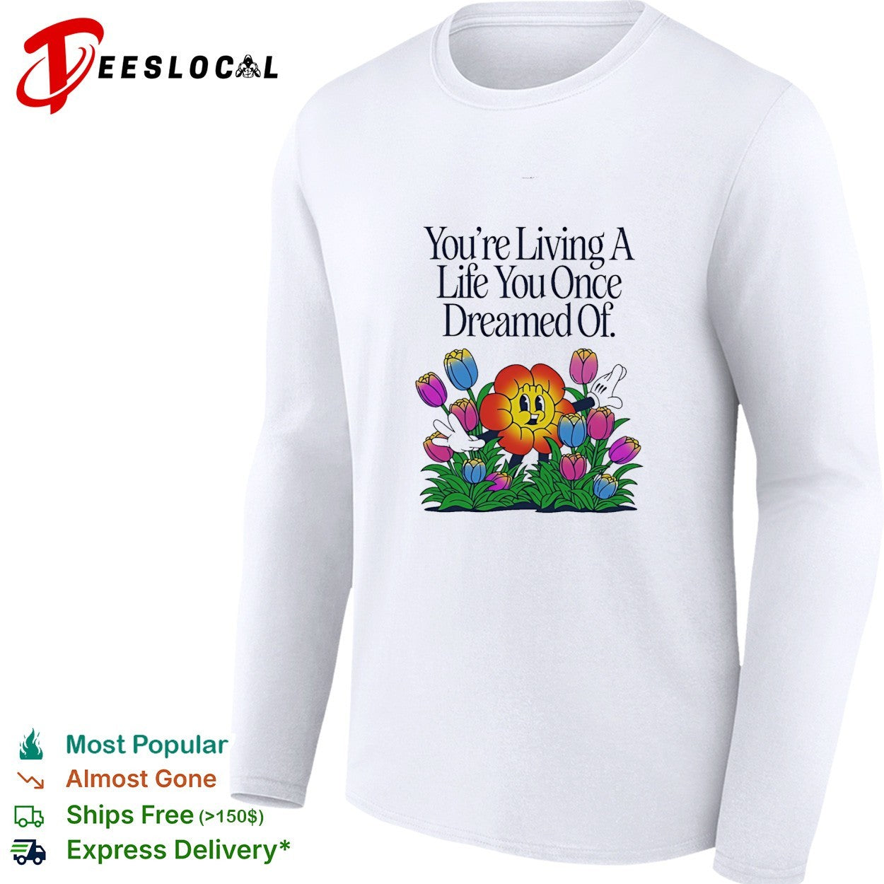 You’re living a life you once dreamed of flower shirt