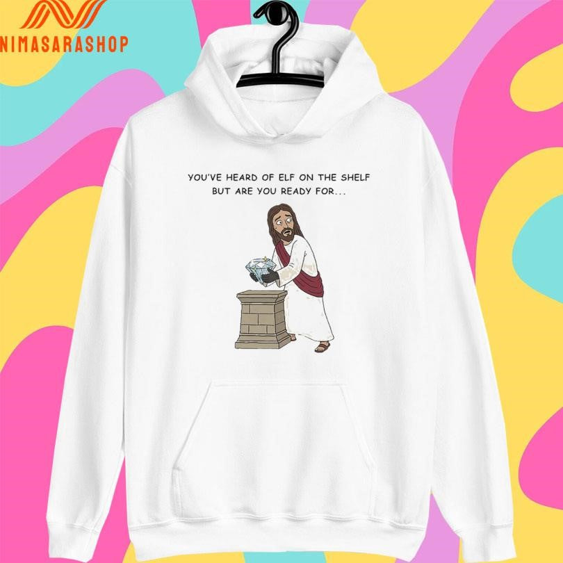 You’ve Heard Of Elf On The Shelf But Are You Ready For Christ On A Heist Shirts