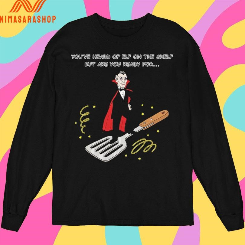 You’ve Heard Of Elf On The Shelf But Are You Ready For Dracula On A Spatula Shirts