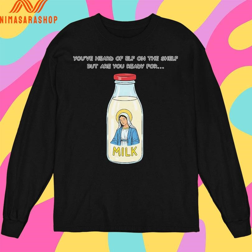 You’ve Heard Of Elf On The Shelf But Are You Ready For Mary On The Dairy Shirts