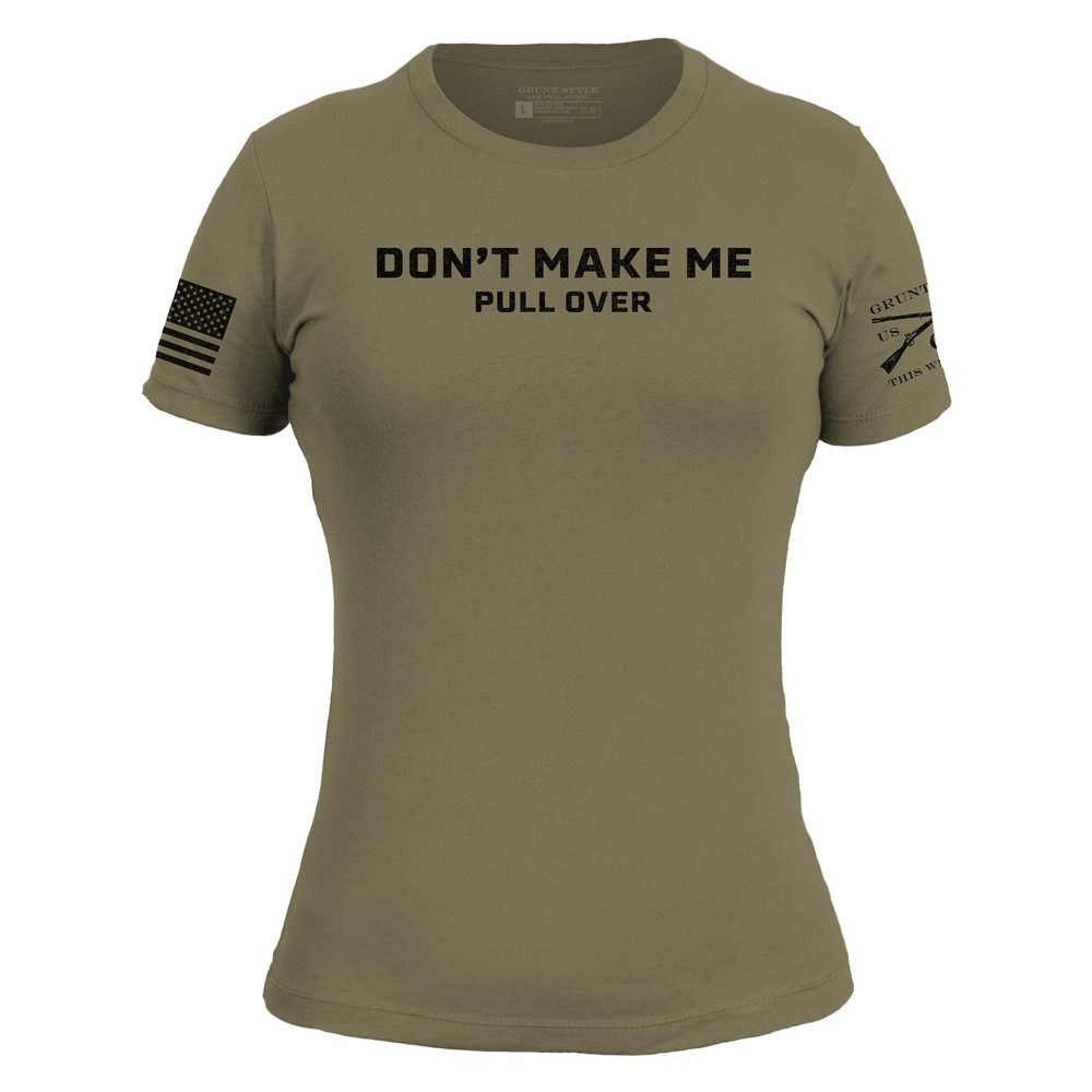 Women's Don't Make Me Pull Over Slim Fit T-Shirt - Military Green