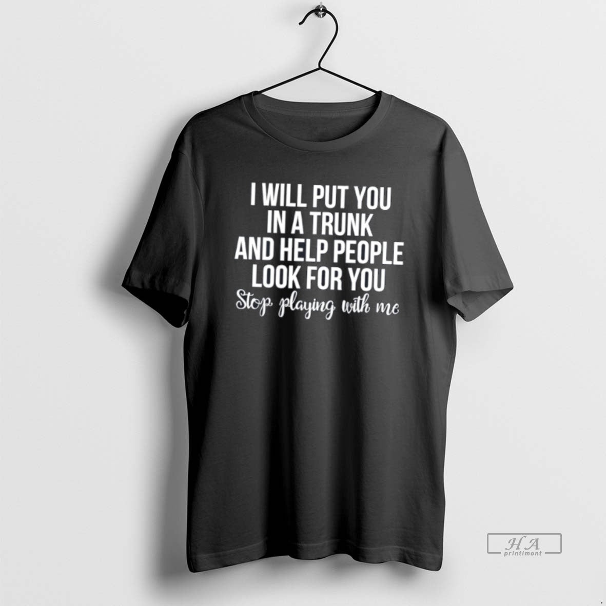 Official I Will Put You On A Trunk And Help People Look For You Tee Hoodie, Sweatshirt | PrintMintTees.com