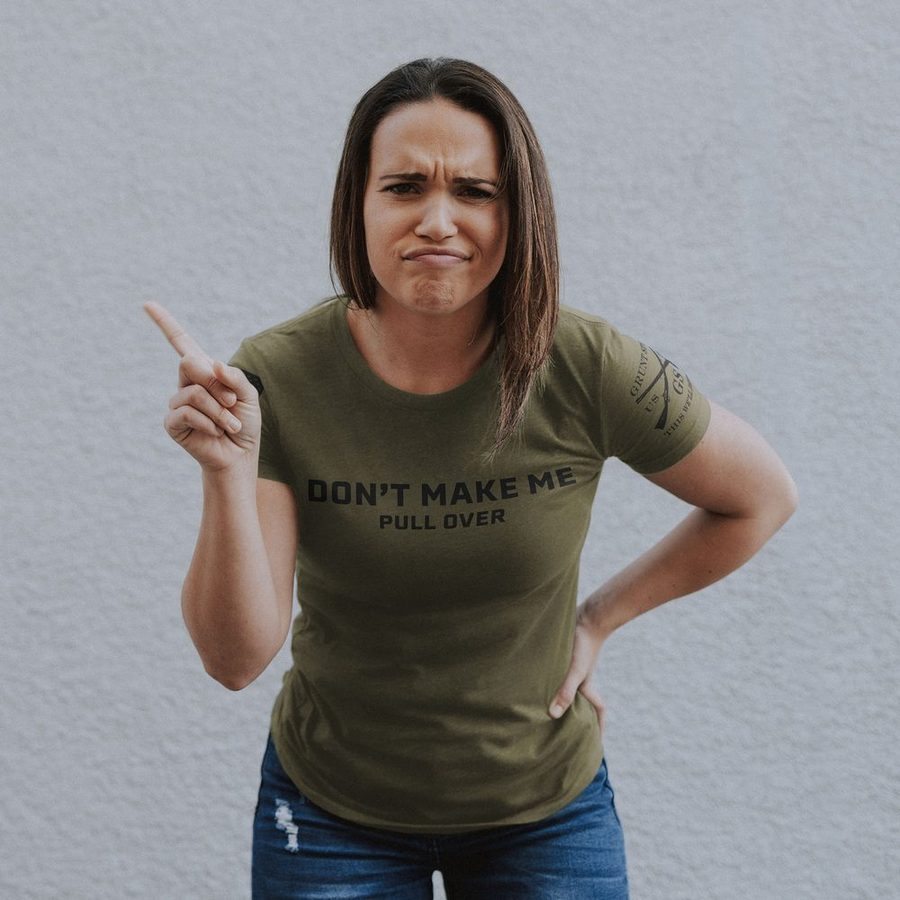 Women's Don't Make Me Pull Over Slim Fit T-Shirt - Military Green