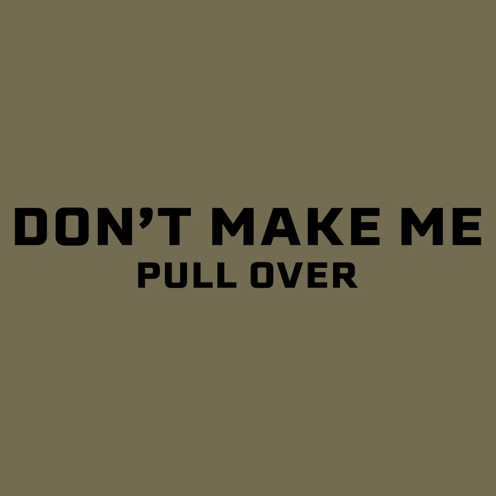Women's Don't Make Me Pull Over Slim Fit T-Shirt - Military Green