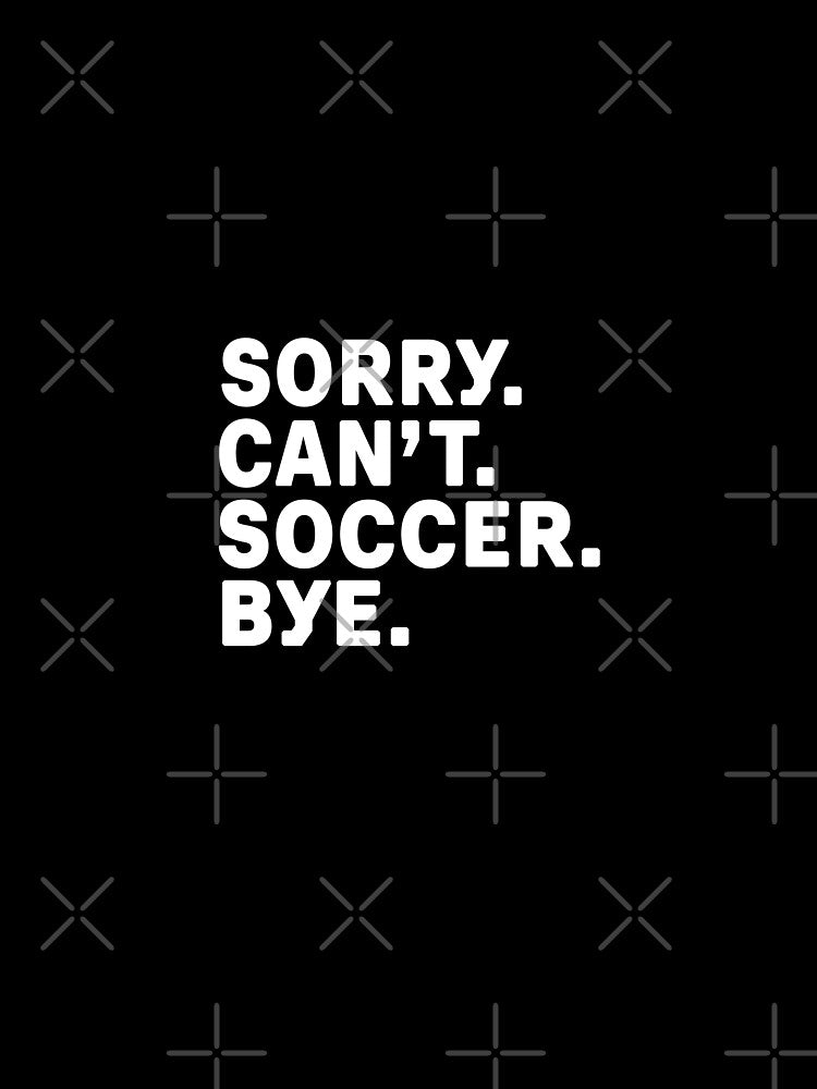Sorry. Soccer. Bye. by Kathyy-