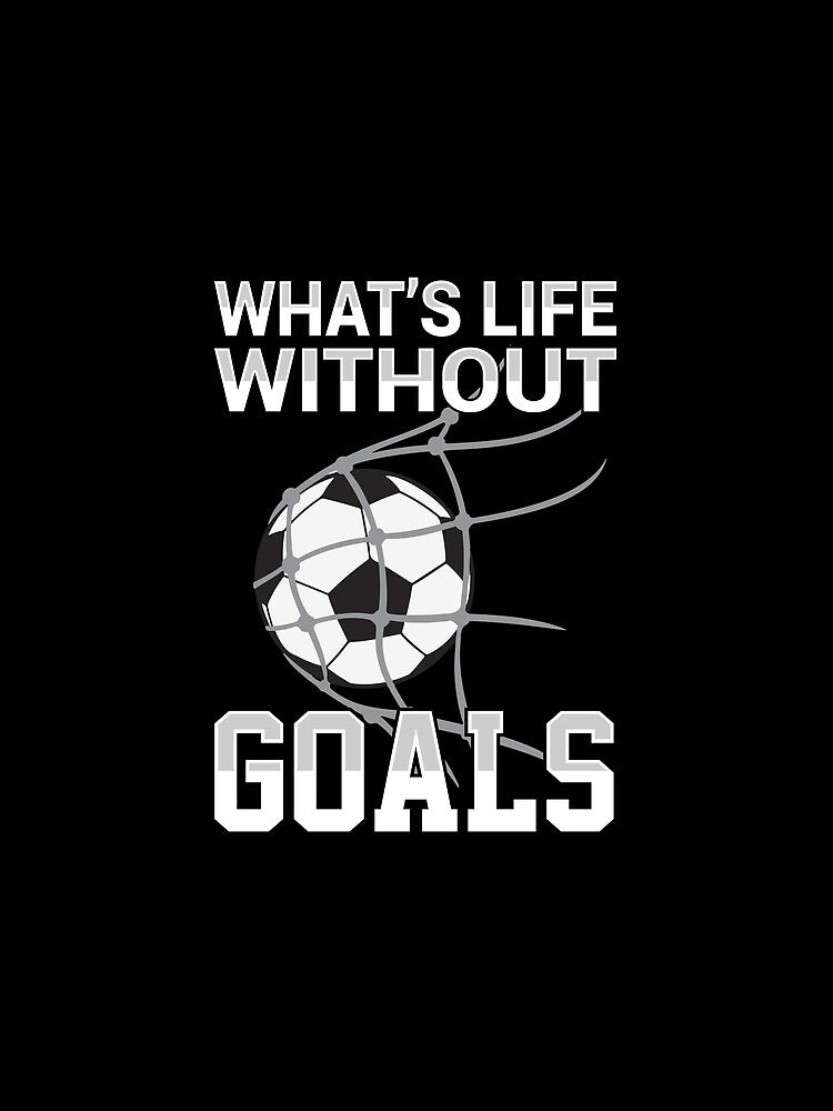 What'S Life Without Goals Soccer Gift Men Women Kids 1 by itsagrind