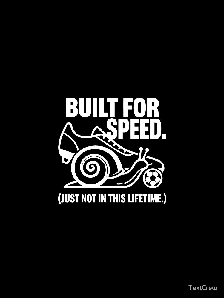 Built For Speed Snail - Funny Slow Soccer Player by TextCrew