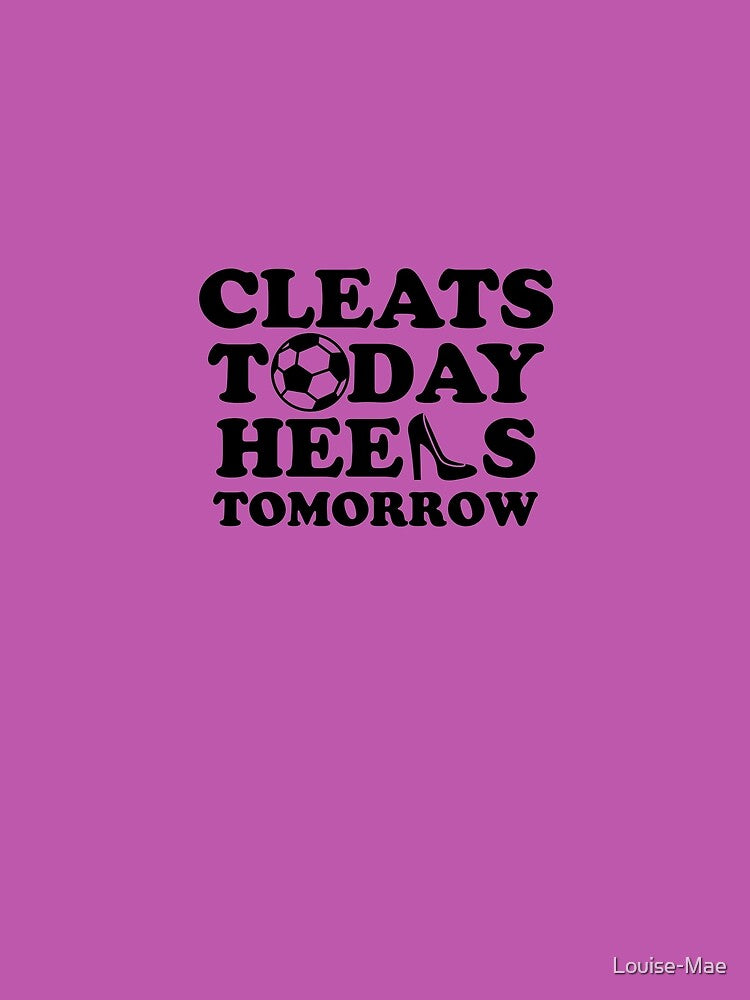 Cleats Today Heels Tomorrow Soccer - pink background by Louise-Mae