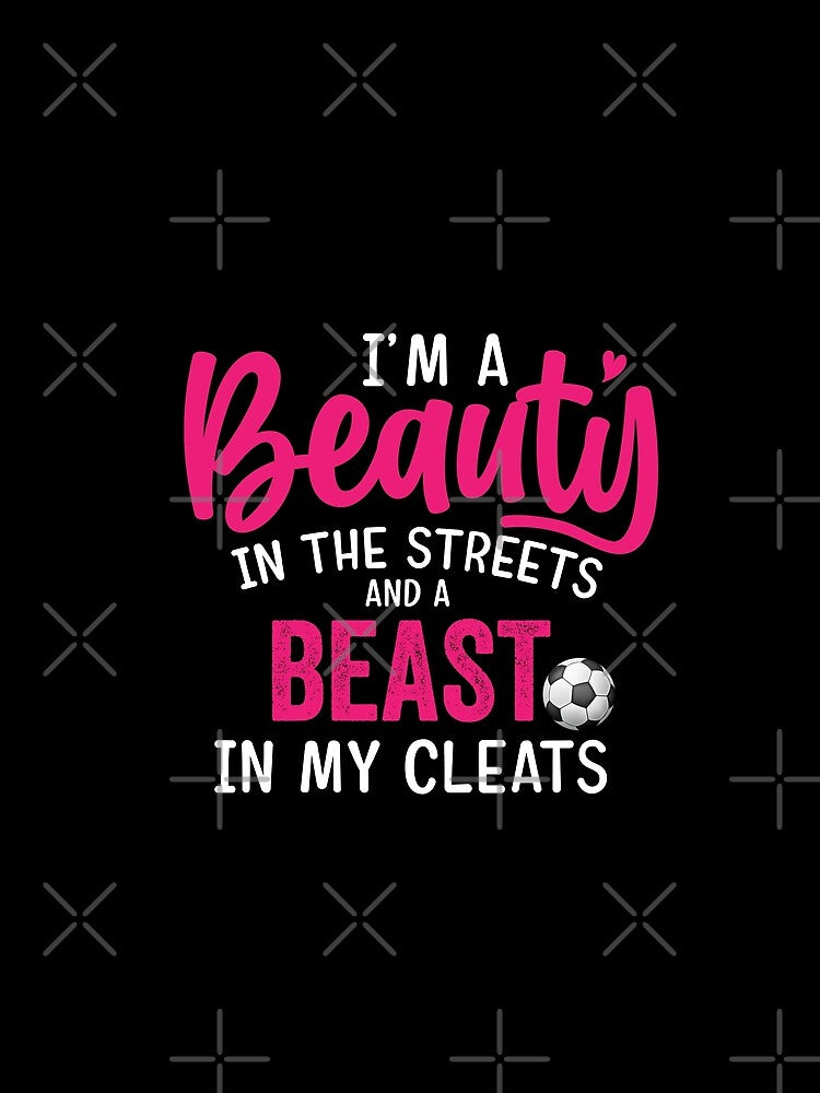 Beauty in the streets Beast in my Cleats Soccer by dianoo
