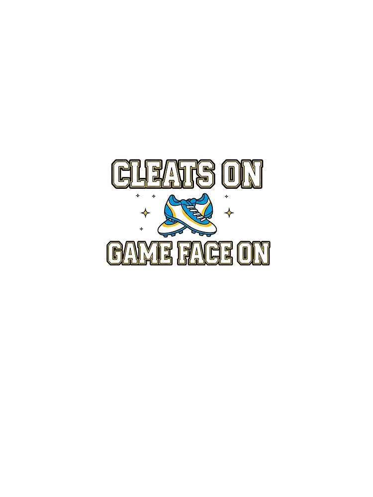 Cleats On Game Face On - Varsity Sports Graphic by LoudVictory