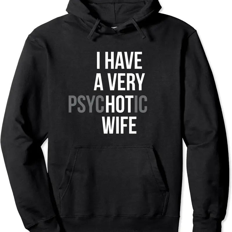 funny married couple I have a very psychotic wife hot wife Hoodie | Unisex Hooded Sweatshirt T-Shirts | PrintMintTees.com