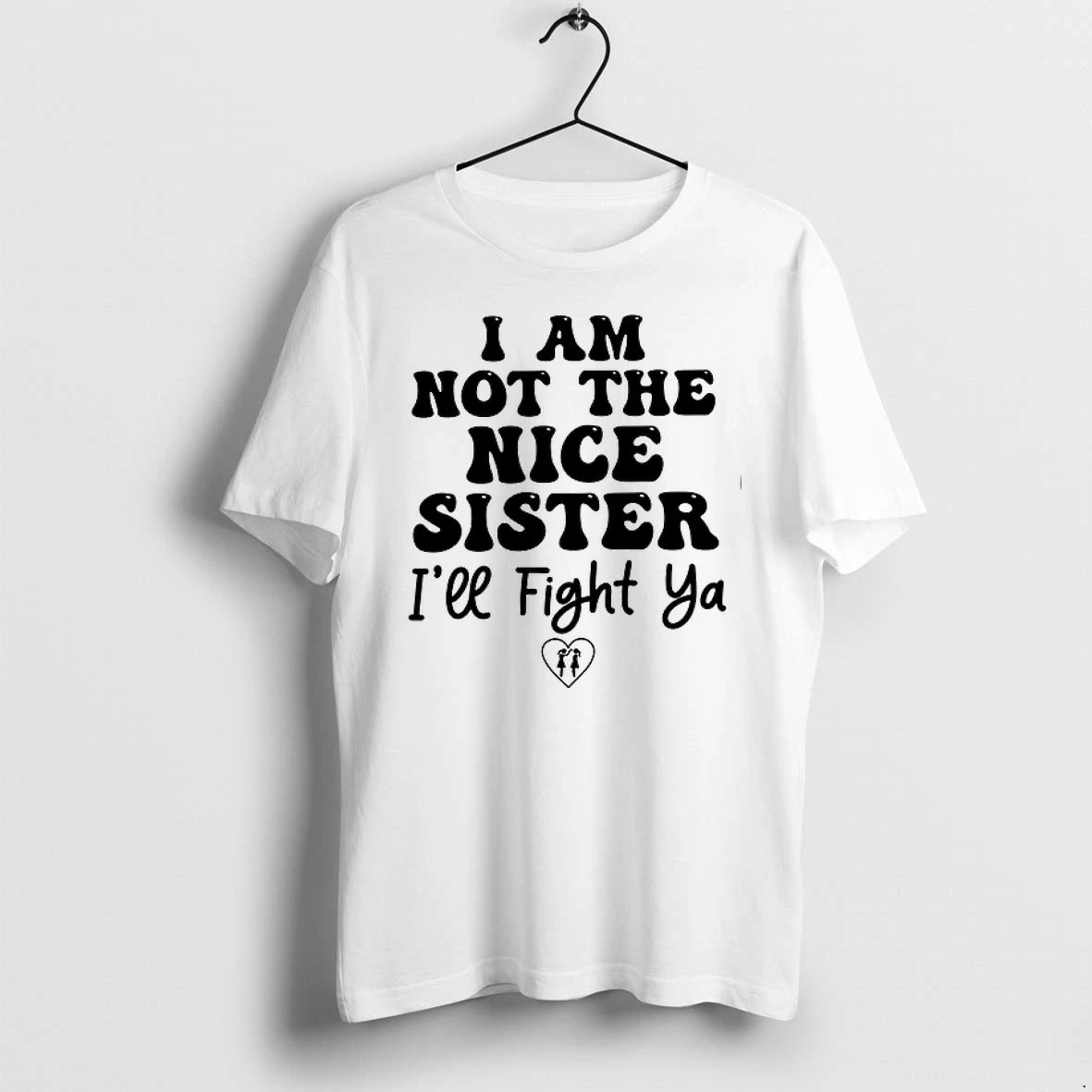 I Am Not The Nice Sister Ill Fight Ya 0 Tshirts Sweater