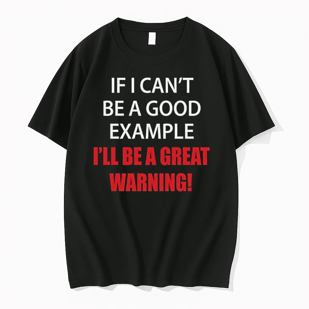 If I Cant Be A Good Example Ill Be A Great Warning 0 Tshirts Sweater