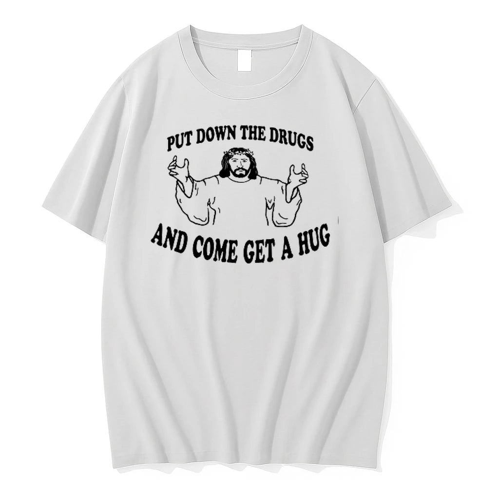 Jesus Put Down The Drugs And Come Get A Hug 0 Tshirts Sweater