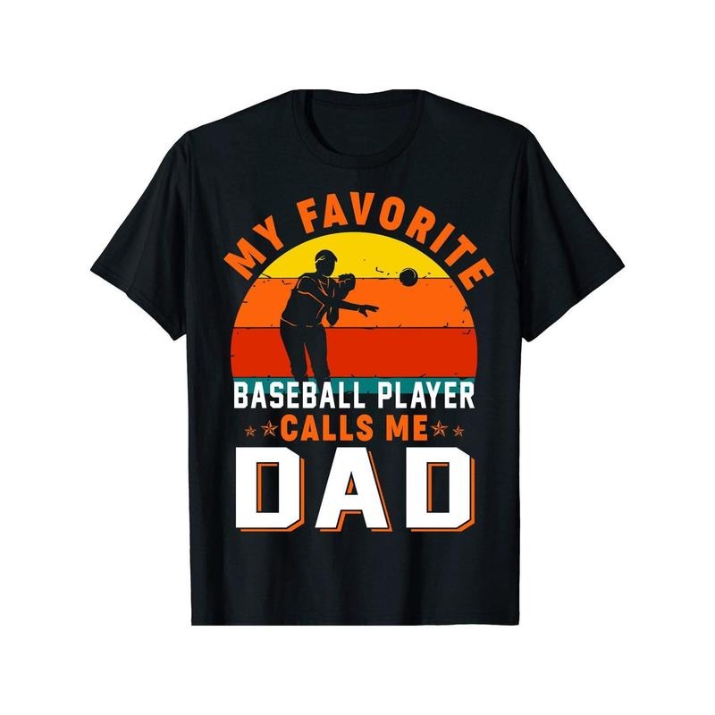 my Favorite Baseball Player Calls Me Dad gifts Fathers day T Shirt  Versatile female fashion Soft graphic designer...
