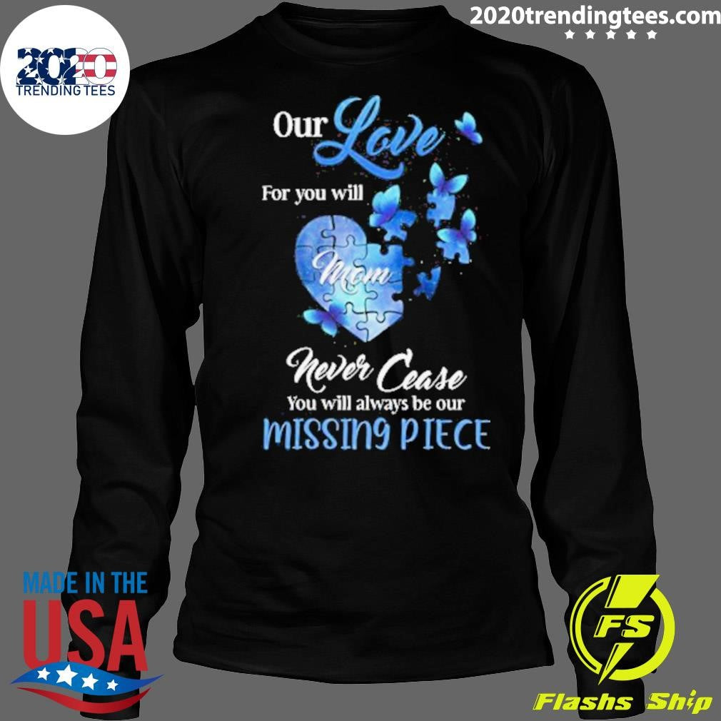 Mom Missing Piece Our Love For You Butterfly 2026 Tee Shirt