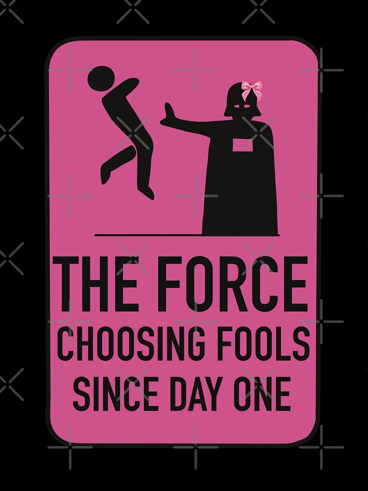 The Force choosing fools since day one by CheylaDesigns