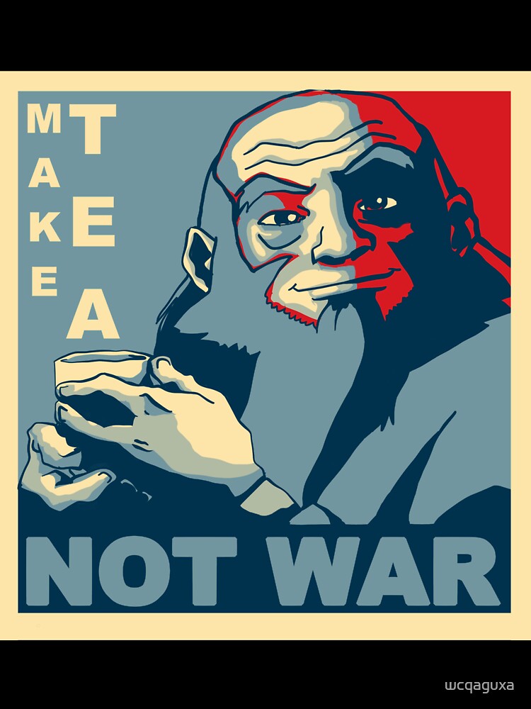 Iroh "Make Tea Not War" by wcqaguxa