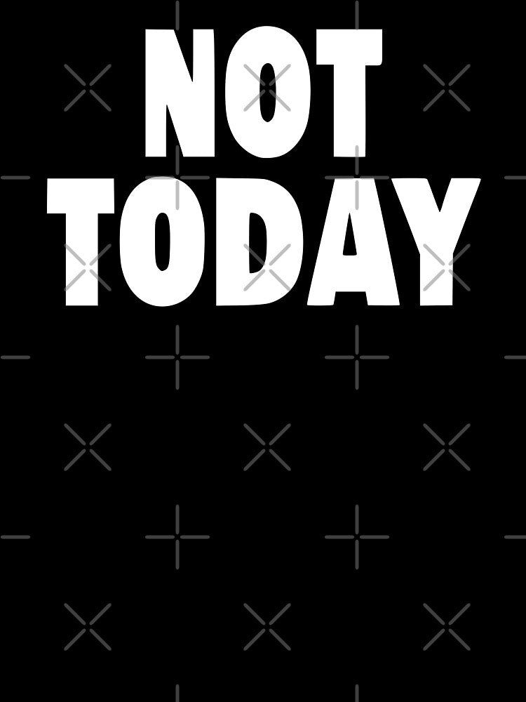 Not Today by Kiwi007