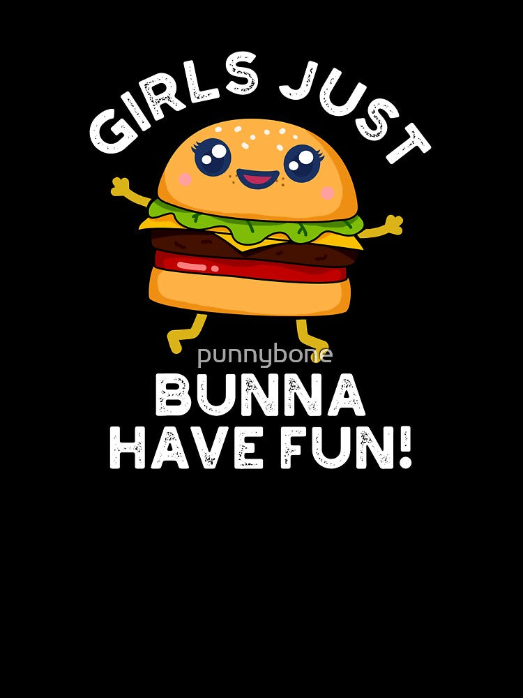 Girls Just Bunna Have Fun Funny Burger Puns (Dark BG) by punnybone