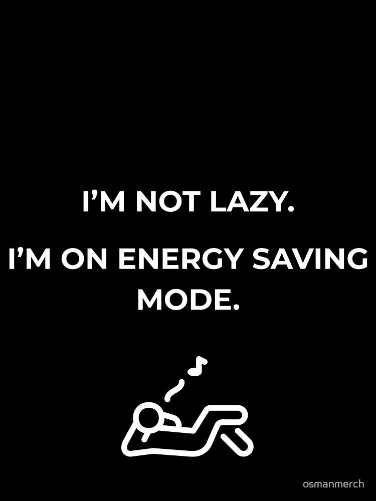 Funny Lazy , Energy Saving Mode , Sarcastic Humor , Unisex Gift For Him & Her by osmanmerch