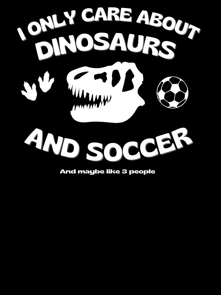 I only care about dinosaurs and soccer, Quotes, Dinosaur, T Rex, Skull, Words, Text by iHeartDinosaurs