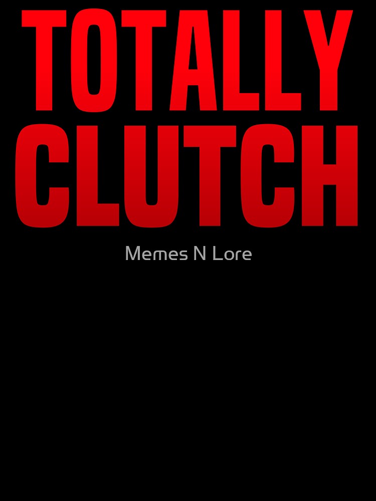 Totally Clutch Red Typography by Memes N Lore