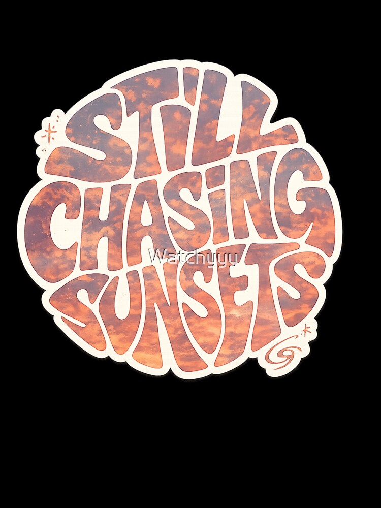 Still Chasing Sunsets by Watchyyy