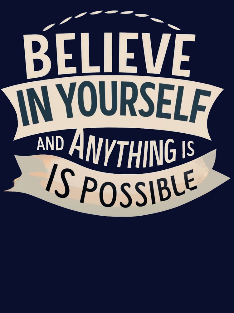 Believe in Yourself and Anything is Possible by VL Store