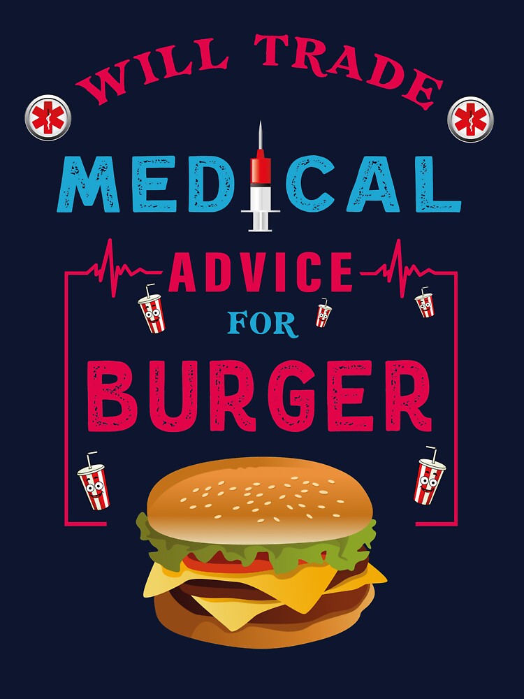 Will Trade Medical Advice For Burger - Funny Burger Lover Quote For Doctor Nurse by Deezain