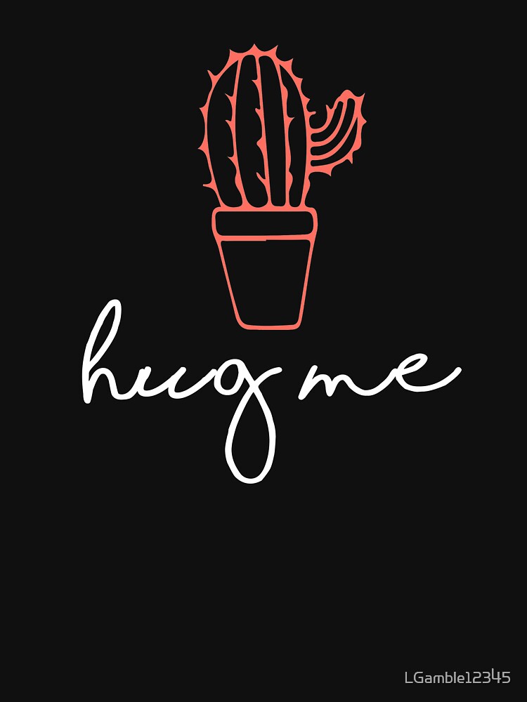 Cactus Lover Hug Me Gift Design by LGamble12345