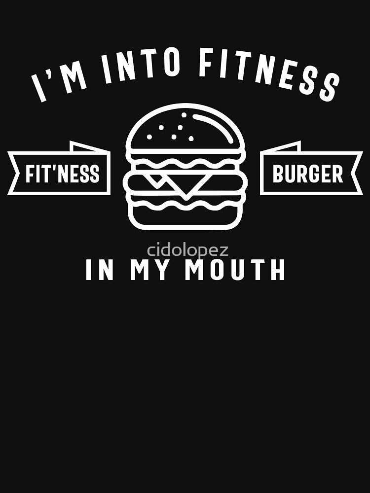 I'm Into Fitness Fit'ness Burger In My Mouth by cidolopez