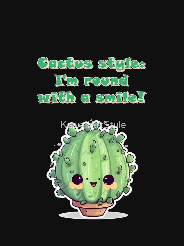 Cactus Style I am Round with a Smile! by KawaiiArtStyle
