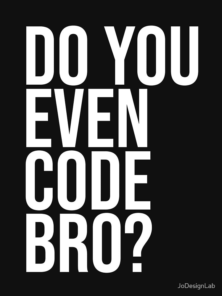 Do You Even Code Bro? Computer Programmer Coding Tshirt Code by JoDesignLab