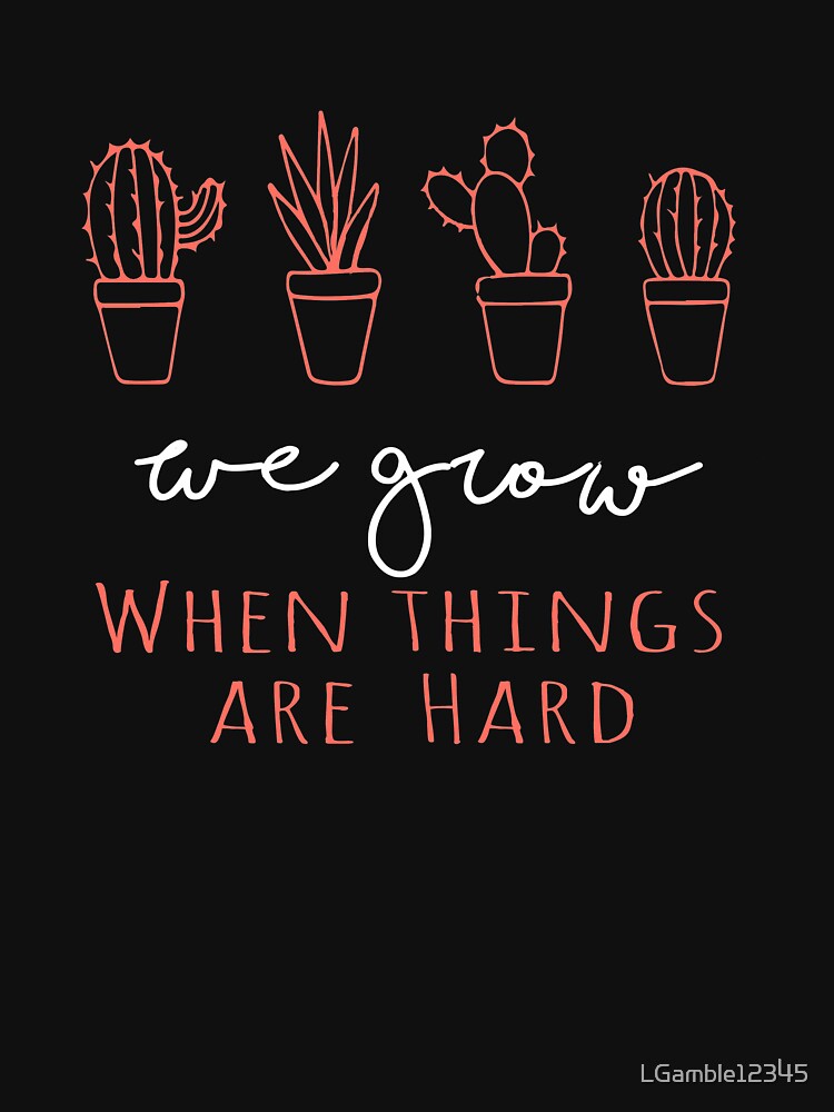 Cactus Lover Philosophy Grow Hard Gift Design by LGamble12345