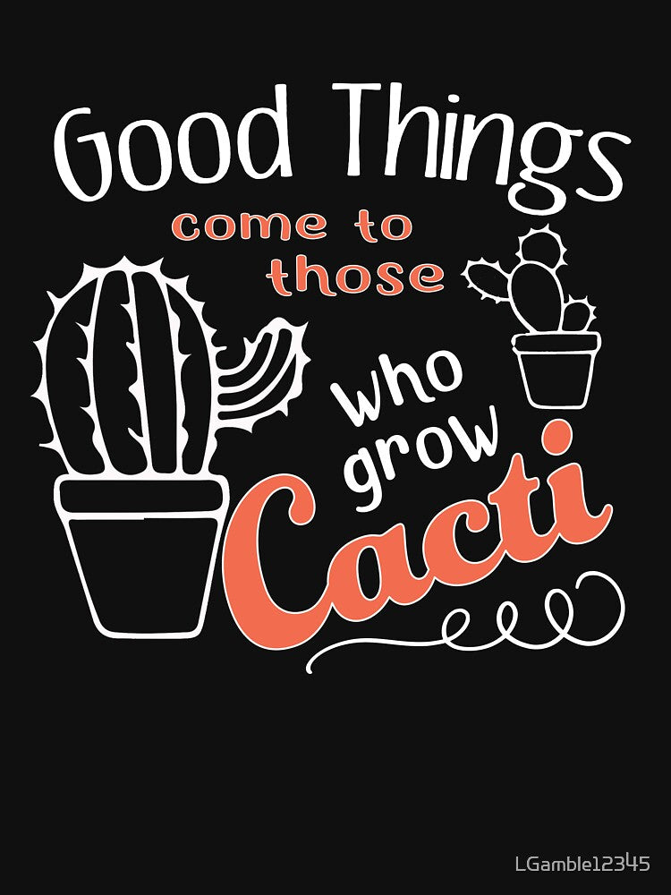 Topf Funy Good things to those who Grow Cacti Design by LGamble12345