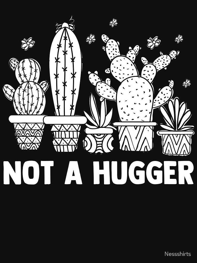 Not A Hugger Cactus Humor Succulents Plant Lover by Nessshirts