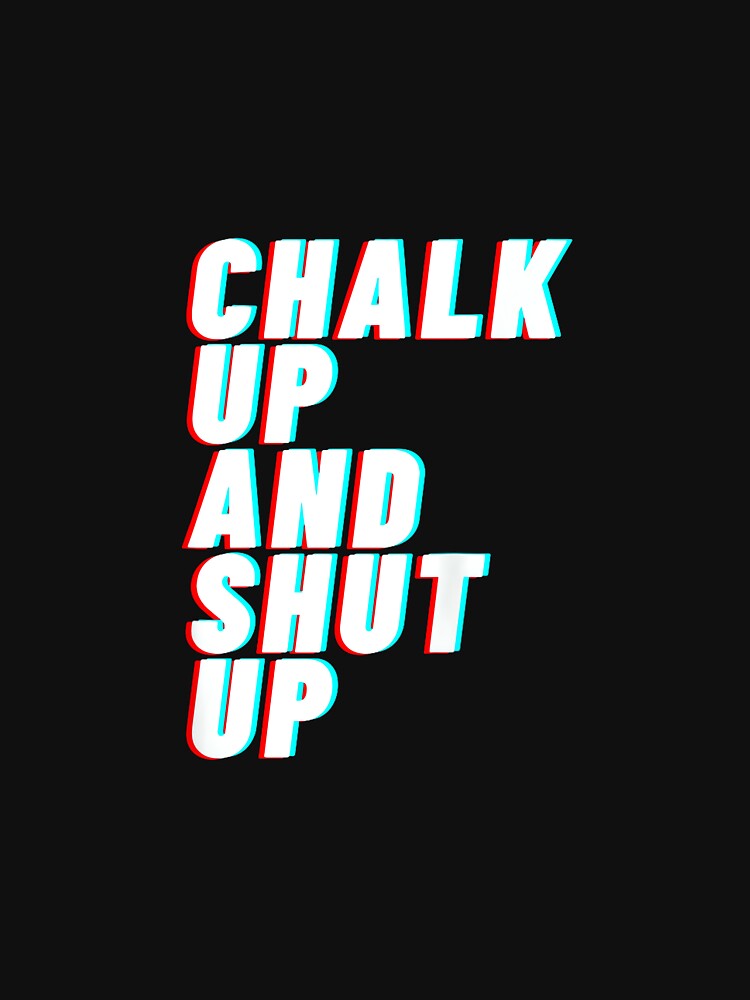 Chalk up and shut up – BACKPRINT by JoyJRamos
